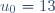 u_{0} = 13